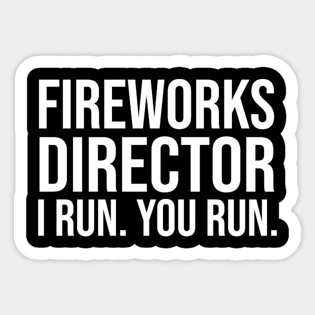 Fireworks Director I Run You Run Sticker by followthesoul